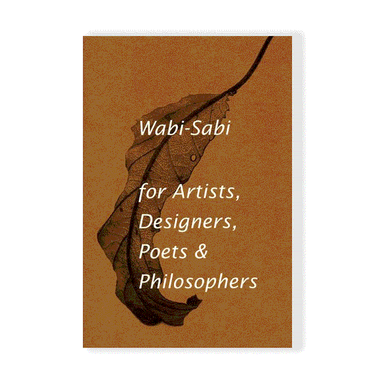 Wabi-Sabi for Artists, Designers, Poets & Philosophers